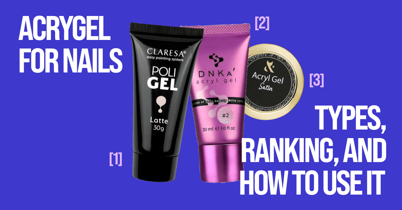 Acrygel für Nägel: Arten, Ranking und Anwendung